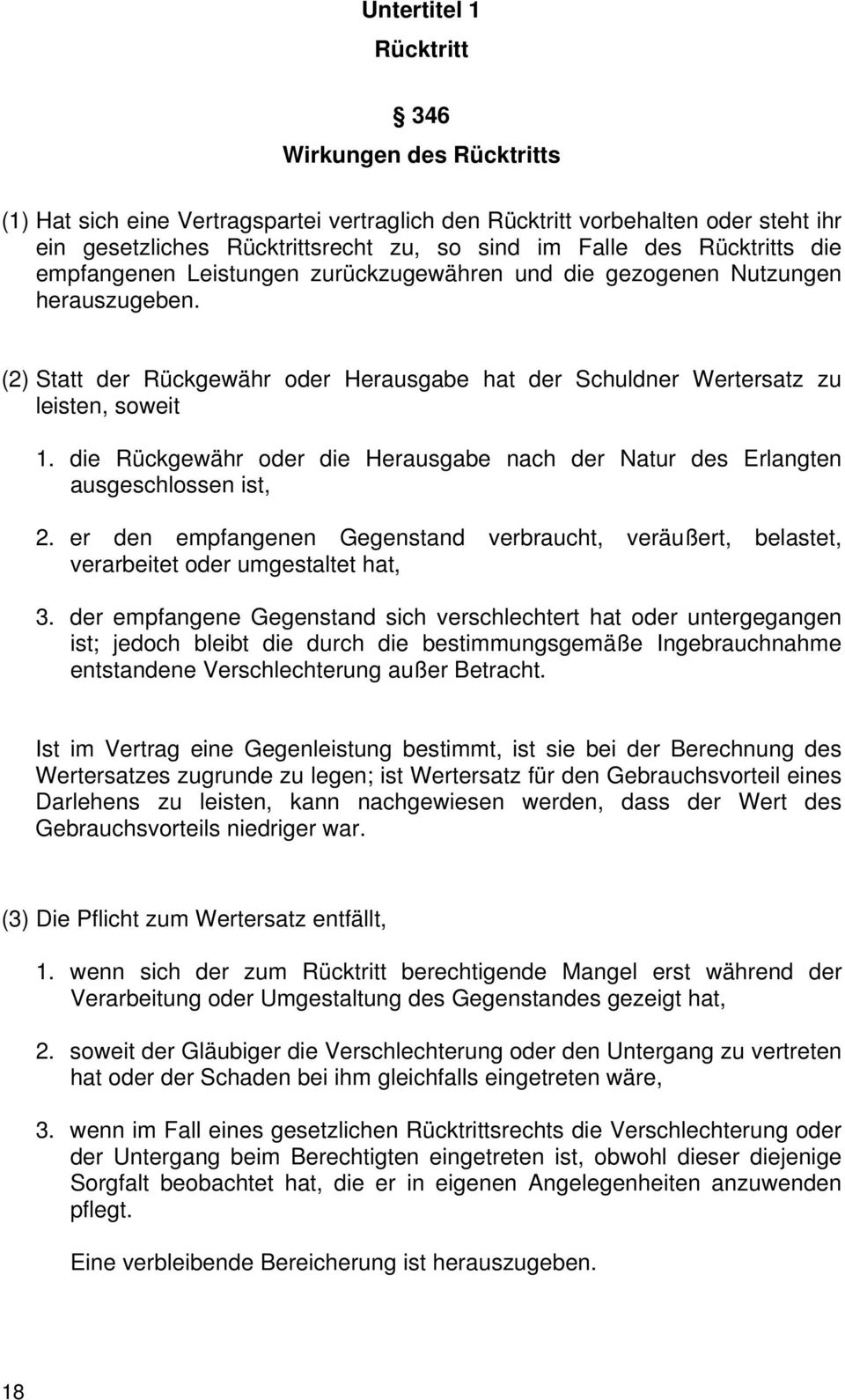 die Rückgewähr oder die Herausgabe nach der Natur des Erlangten ausgeschlossen ist, 2. er den empfangenen Gegenstand verbraucht, veräußert, belastet, verarbeitet oder umgestaltet hat, 3.