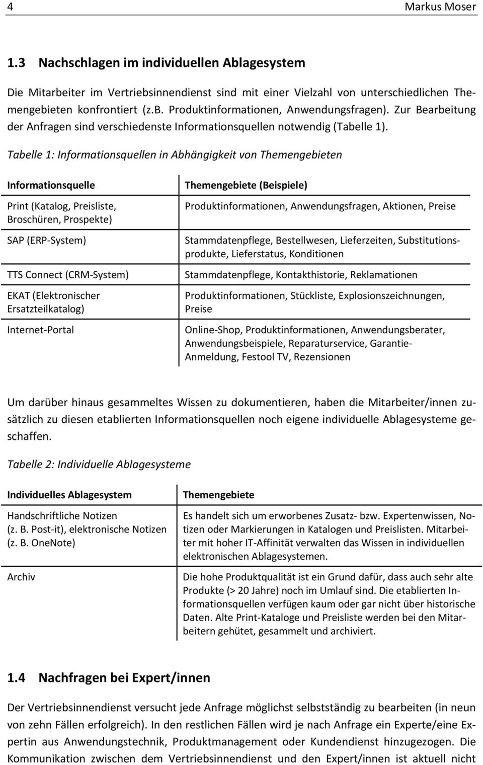Tabelle 1: Informationsquellen in Abhängigkeit von Themengebieten Informationsquelle Print (Katalog, Preisliste, Broschüren, Prospekte) SAP (ERP-System) TTS Connect (CRM-System) EKAT (Elektronischer