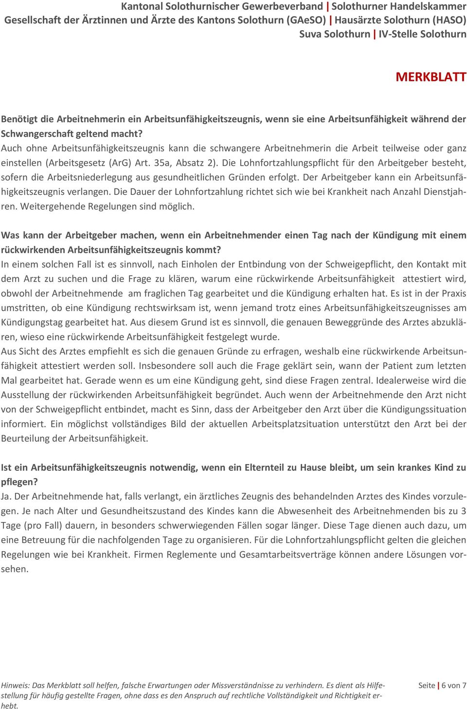 Die Lohnfortzahlungspflicht für den Arbeitgeber besteht, sofern die Arbeitsniederlegung aus gesundheitlichen Gründen erfolgt. Der Arbeitgeber kann ein Arbeitsunfähigkeitszeugnis verlangen.