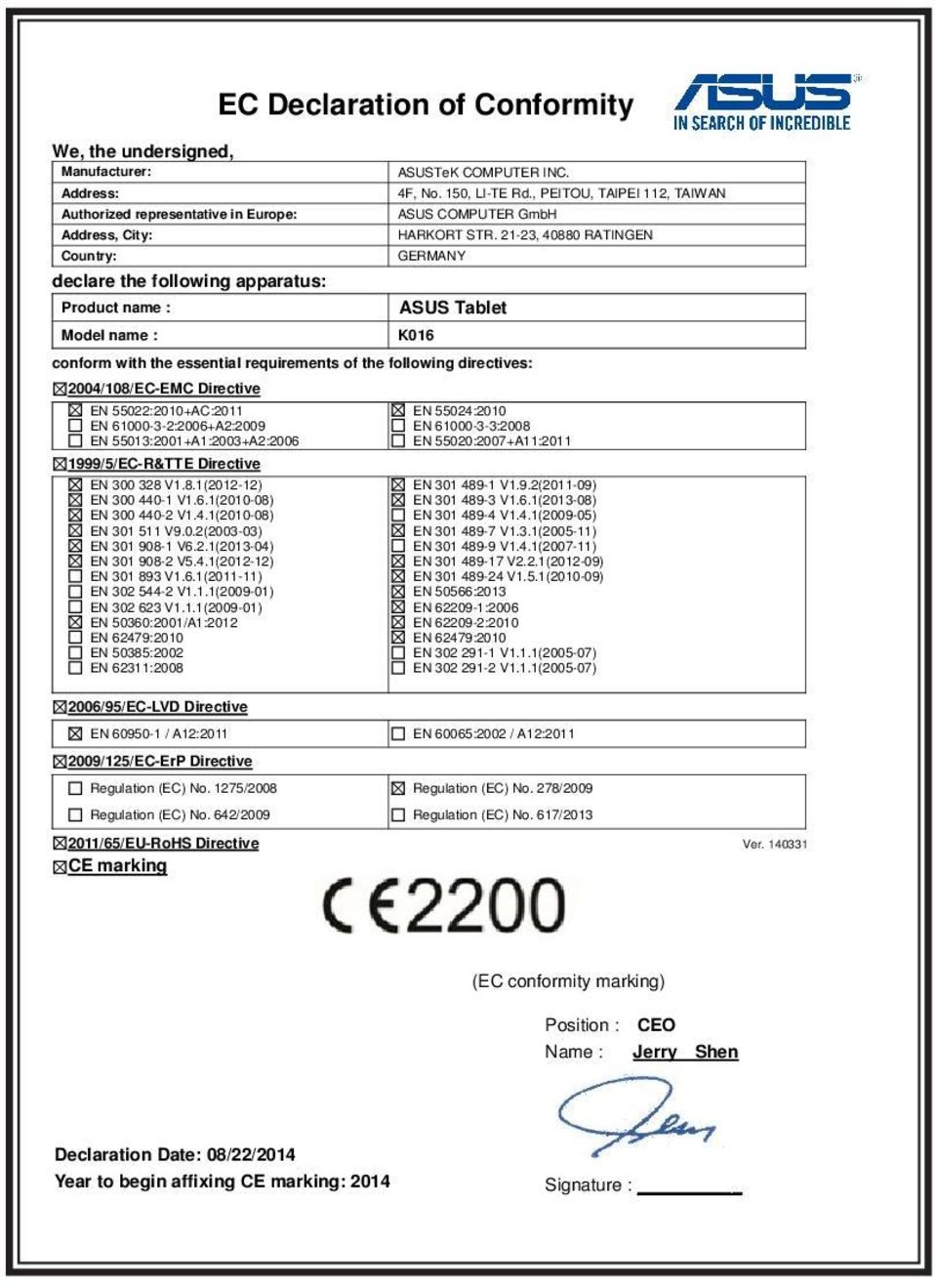 21-23, 40880 RATINGEN GERMANY ASUS Tablet K016 conform with the essential requirements of the following directives: 2004/108/EC-EMC Directive EN 55022:2010+AC:2011 EN 61000-3-2:2006+A2:2009 EN