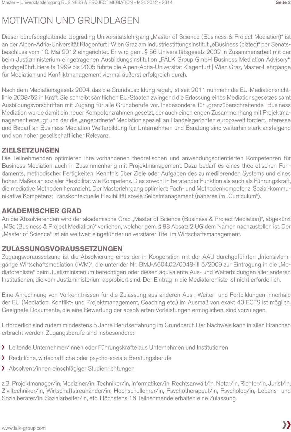 56 Universitätsgesetz 2002 in Zusammenarbeit mit der beim Justizministerium eingetragenen Ausbildungsinstitution FALK Group GmbH Business Mediation Advisory, durchgeführt.