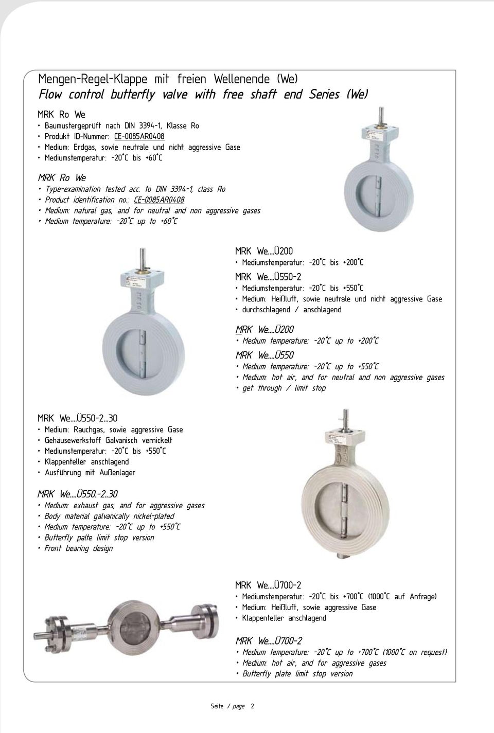 : CE-0085AR0408 Medium: natural gas, and for neutral and non aggressive gases Medium temperature: -20 C up to +60 C MRK We...Ü200 Mediumstemperatur: -20 C bis +200 C MRK We.