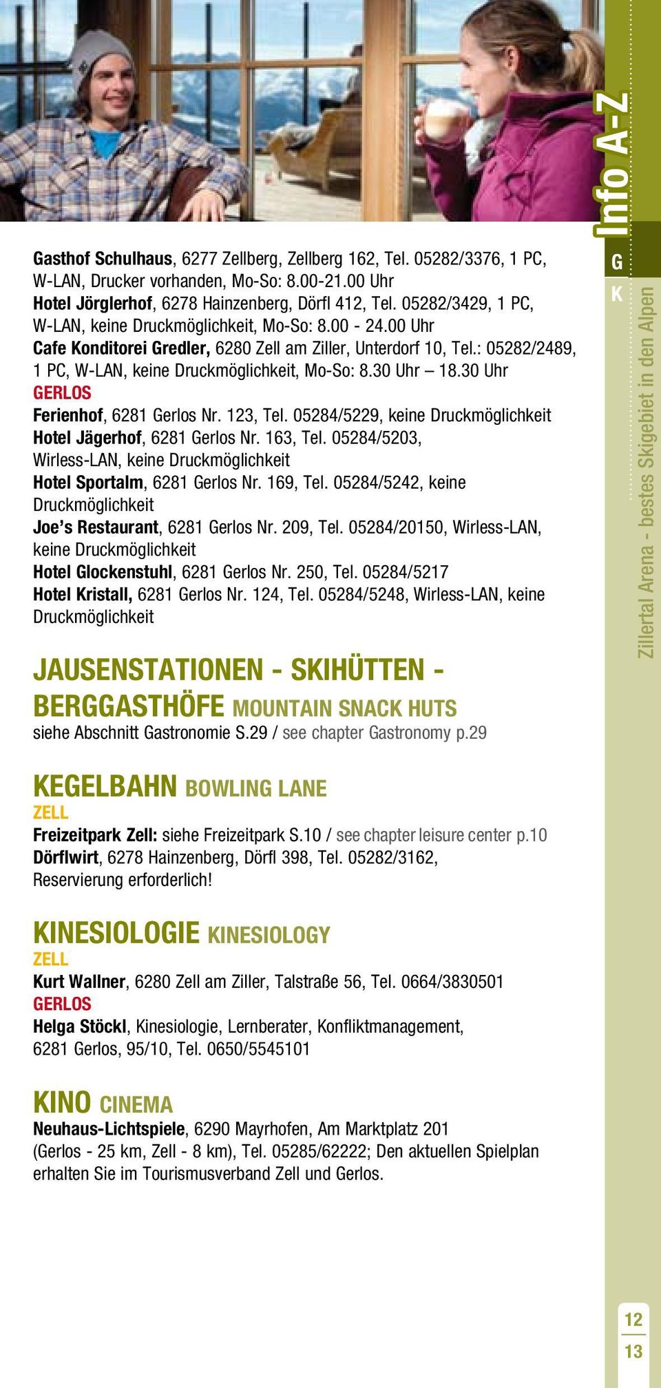 30 Uhr Ferienhof, 6281 Nr. 123, Tel. 05284/5229, keine Druckmöglichkeit Hotel Jägerhof, 6281 Nr. 163, Tel. 05284/5203, Wirless-LAN, keine Druckmöglichkeit Hotel Sportalm, 6281 Nr. 169, Tel.
