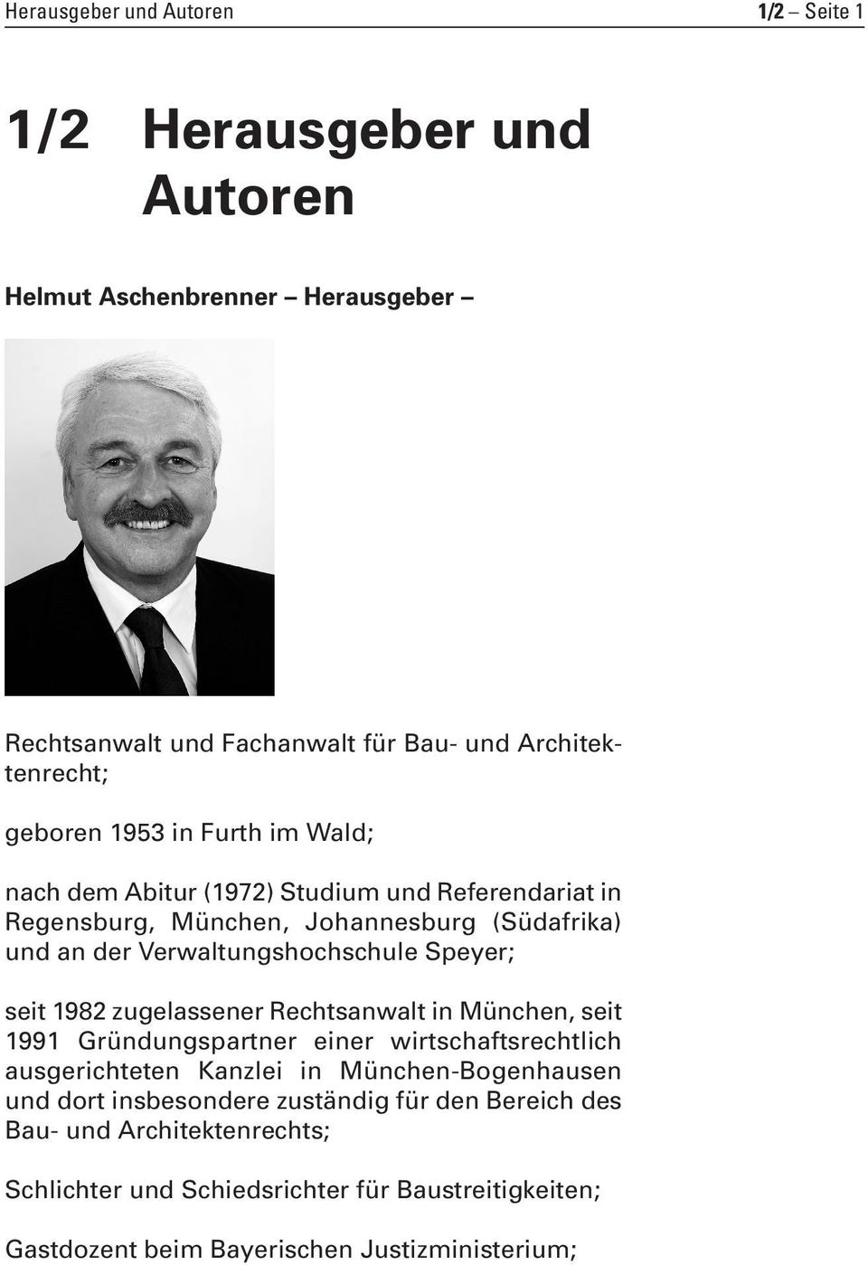 seit 1982 zugelassener Rechtsanwalt in München, seit 1991 Gründungspartner einer wirtschaftsrechtlich ausgerichteten Kanzlei in München-Bogenhausen und dort