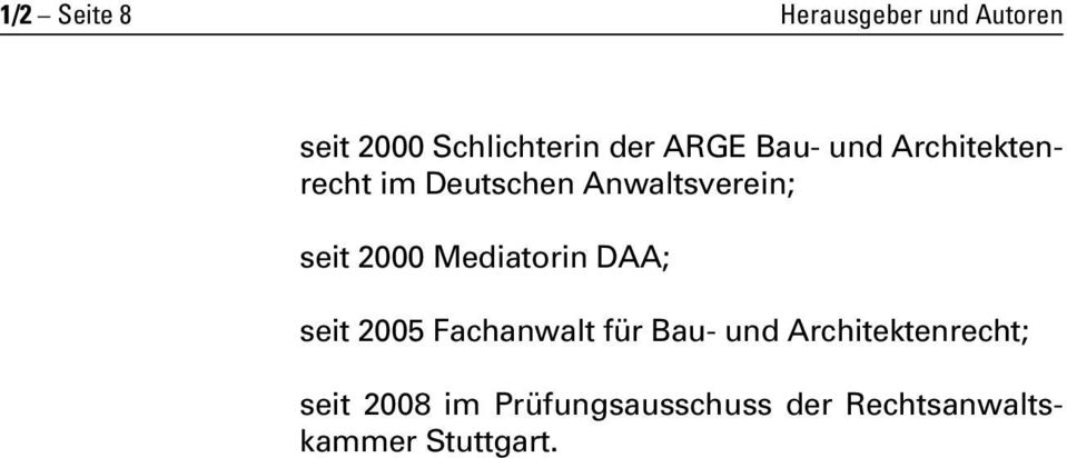 2000 Mediatorin DAA; seit 2005 Fachanwalt für Bau- und