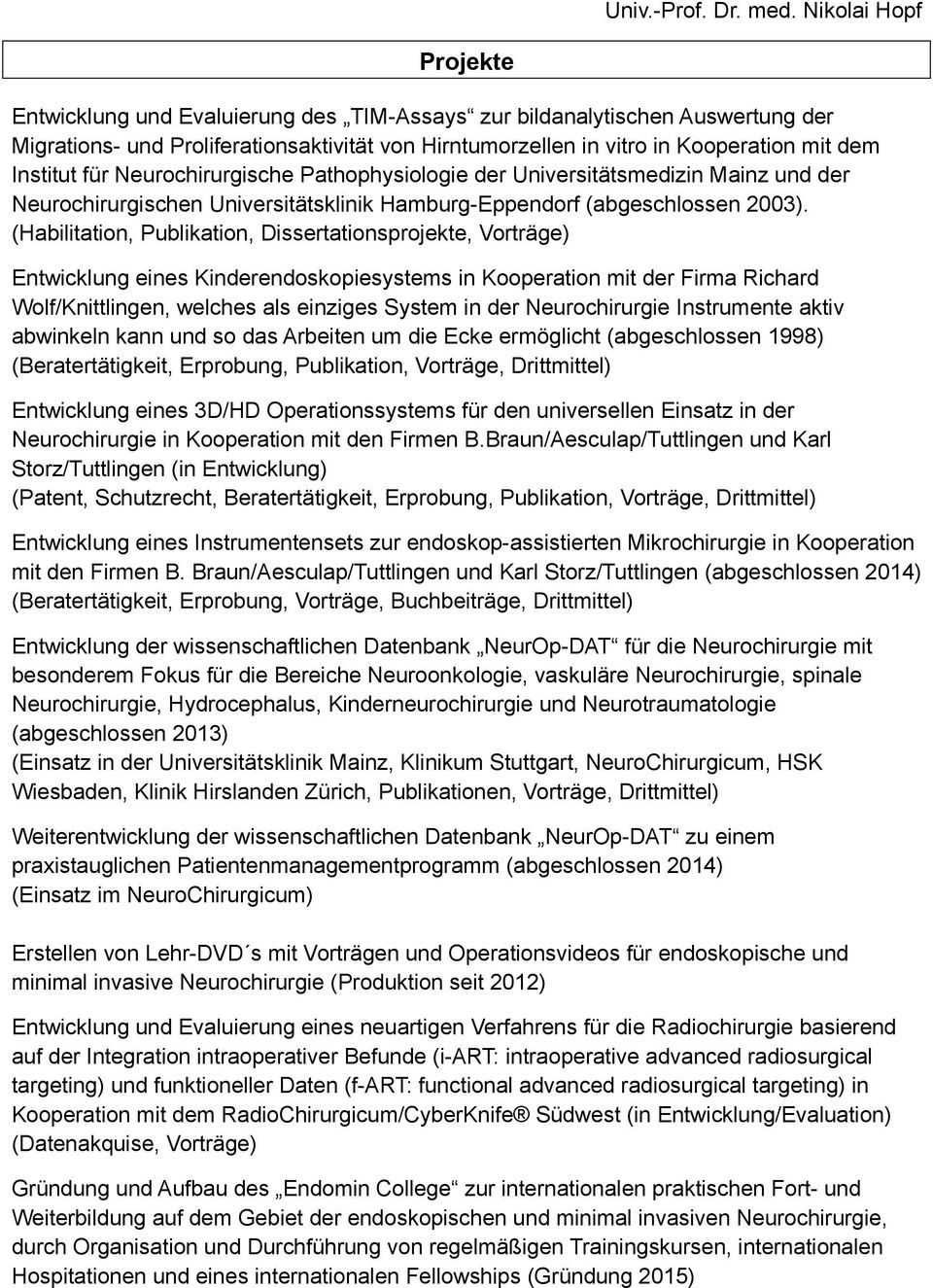 Institut für Neurochirurgische Pathophysiologie der Universitätsmedizin Mainz und der Neurochirurgischen Universitätsklinik Hamburg-Eppendorf (abgeschlossen 2003).