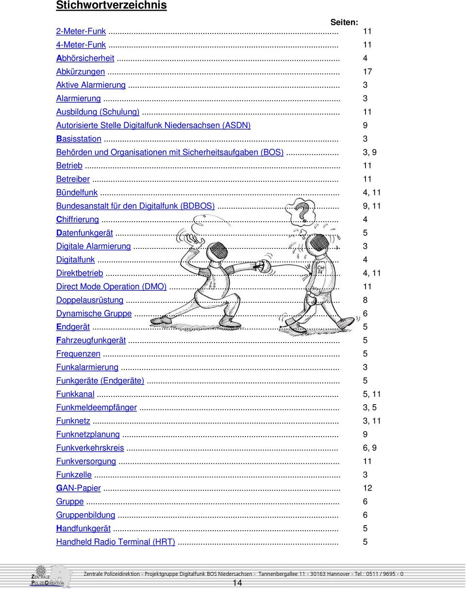 .. 4, 11 Bundesanstalt für den Digitalfunk (BDBOS)... 9, 11 Chiffrierung... 4 Datenfunkgerät... 5 Digitale Alarmierung... 3 Digitalfunk... 4 Direktbetrieb... 4, 11 Direct Mode Operation (DMO).