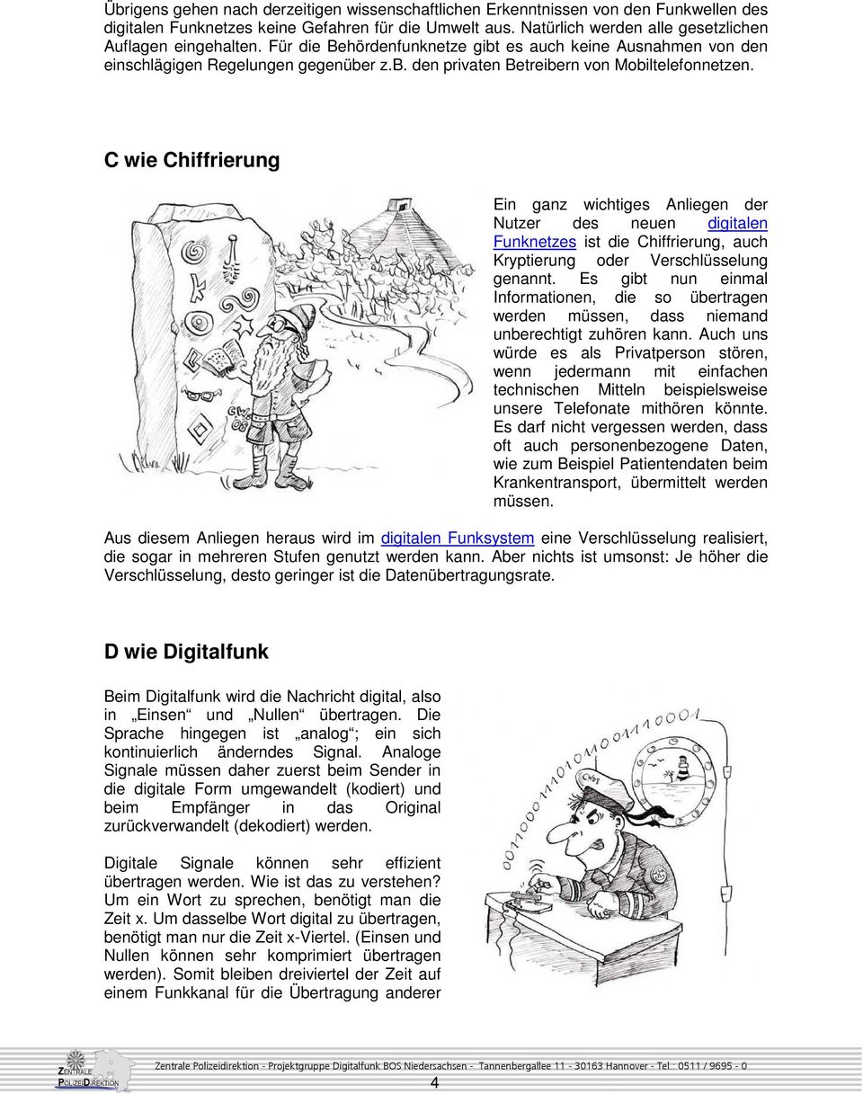 C wie Chiffrierung Ein ganz wichtiges Anliegen der Nutzer des neuen digitalen Funknetzes ist die Chiffrierung, auch Kryptierung oder Verschlüsselung genannt.