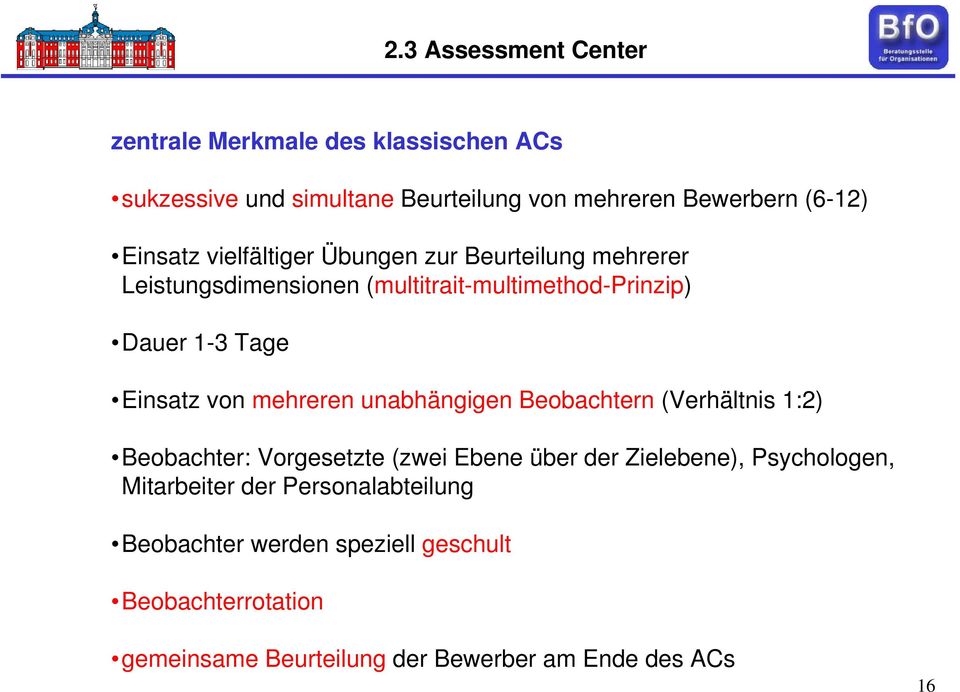 von mehreren unabhängigen Beobachtern (Verhältnis 1:2) Beobachter: Vorgesetzte (zwei Ebene über der Zielebene), Psychologen,