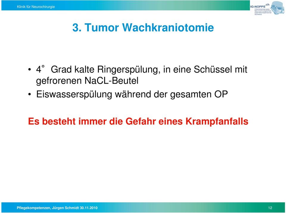 während der gesamten OP Es besteht immer die Gefahr eines