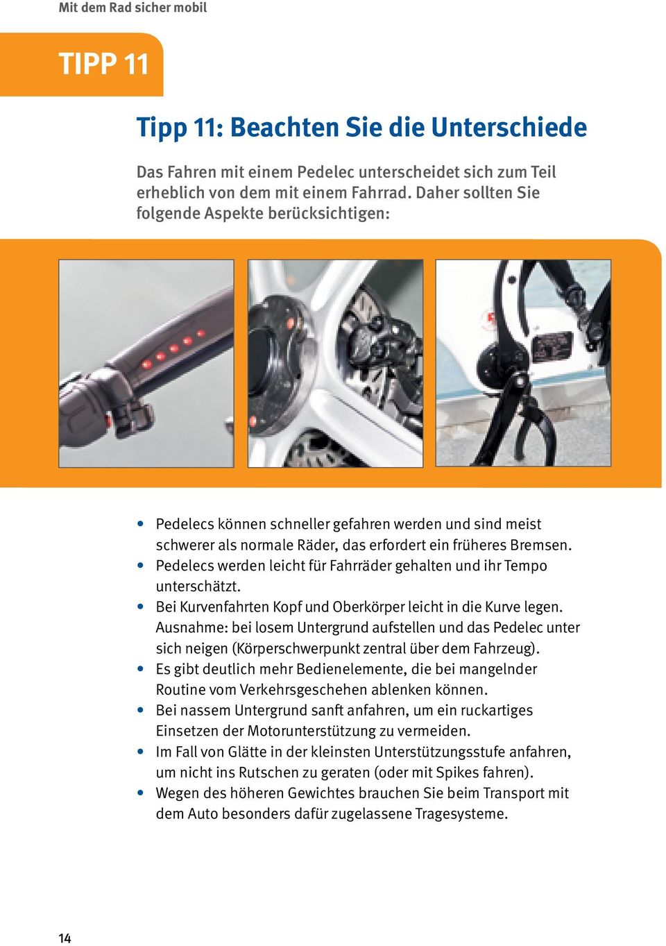 Pedelecs werden leicht für Fahrräder gehalten und ihr Tempo unterschätzt. Bei Kurvenfahrten Kopf und Oberkörper leicht in die Kurve legen.