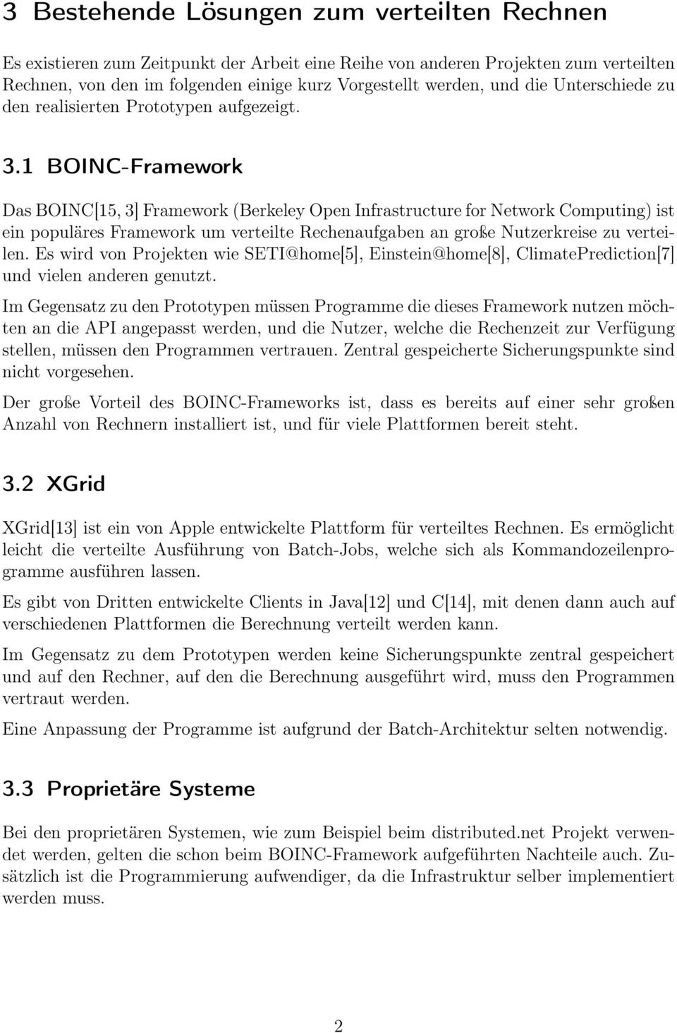 1 BOINC-Framework Das BOINC[15, 3] Framework (Berkeley Open Infrastructure for Network Computing) ist ein populäres Framework um verteilte Rechenaufgaben an große Nutzerkreise zu verteilen.