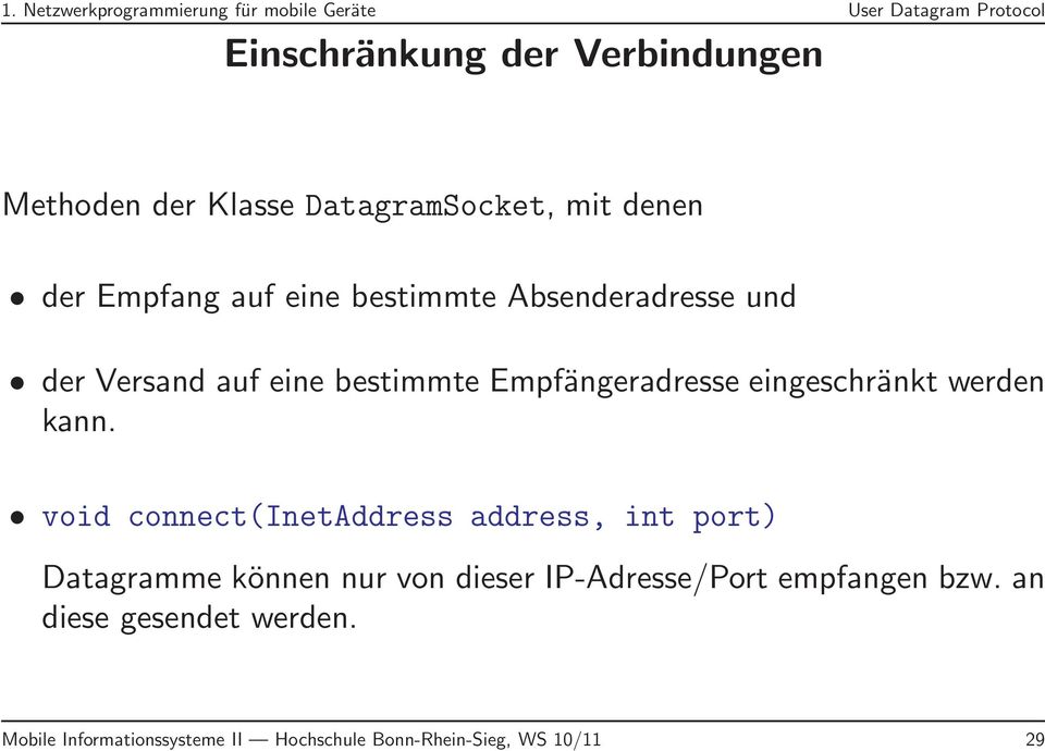 kann. void connect(inetaddress address, int port) Datagramme können nur von dieser IP-Adresse/Port