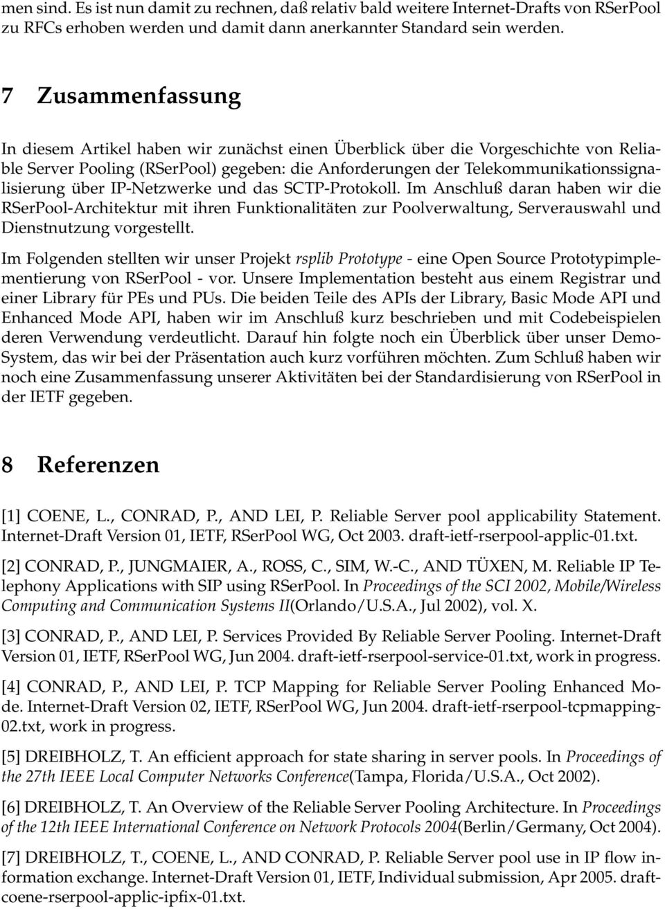 über IP-Netzwerke und das SCTP-Protokoll. Im Anschluß daran haben wir die RSerPool-Architektur mit ihren Funktionalitäten zur Poolverwaltung, Serverauswahl und Dienstnutzung vorgestellt.