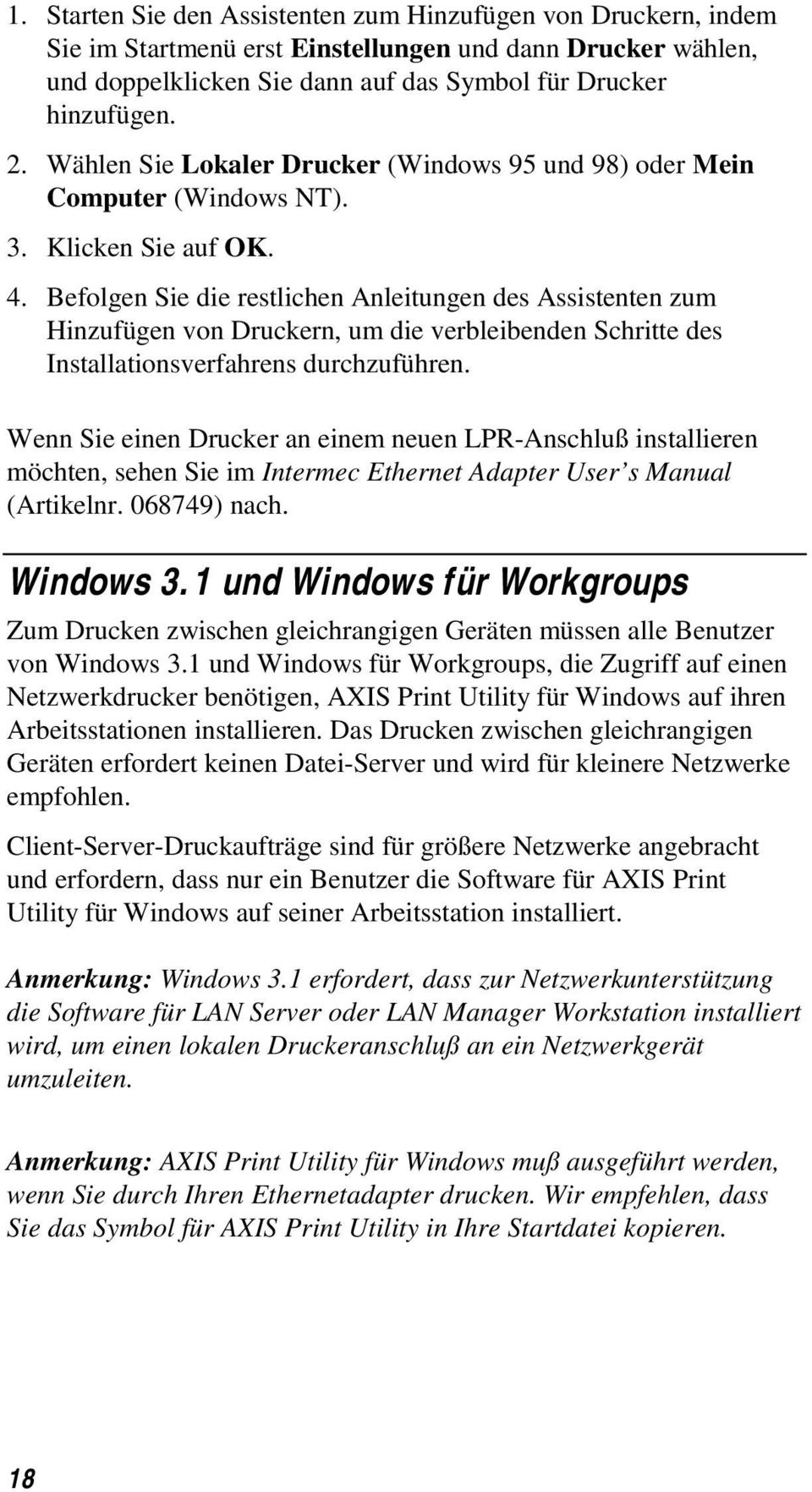 Befolgen Sie die restlichen Anleitungen des Assistenten zum Hinzufügen von Druckern, um die verbleibenden Schritte des Installationsverfahrens durchzuführen.