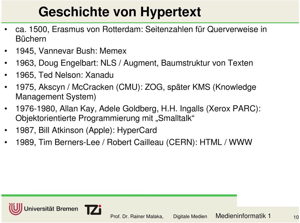 Baumstruktur von Texten 1965, Ted Nelson: Xanadu 1975, Akscyn / McCracken (CMU): ZOG, später KMS (Knowledge Management System) 1976-1980,