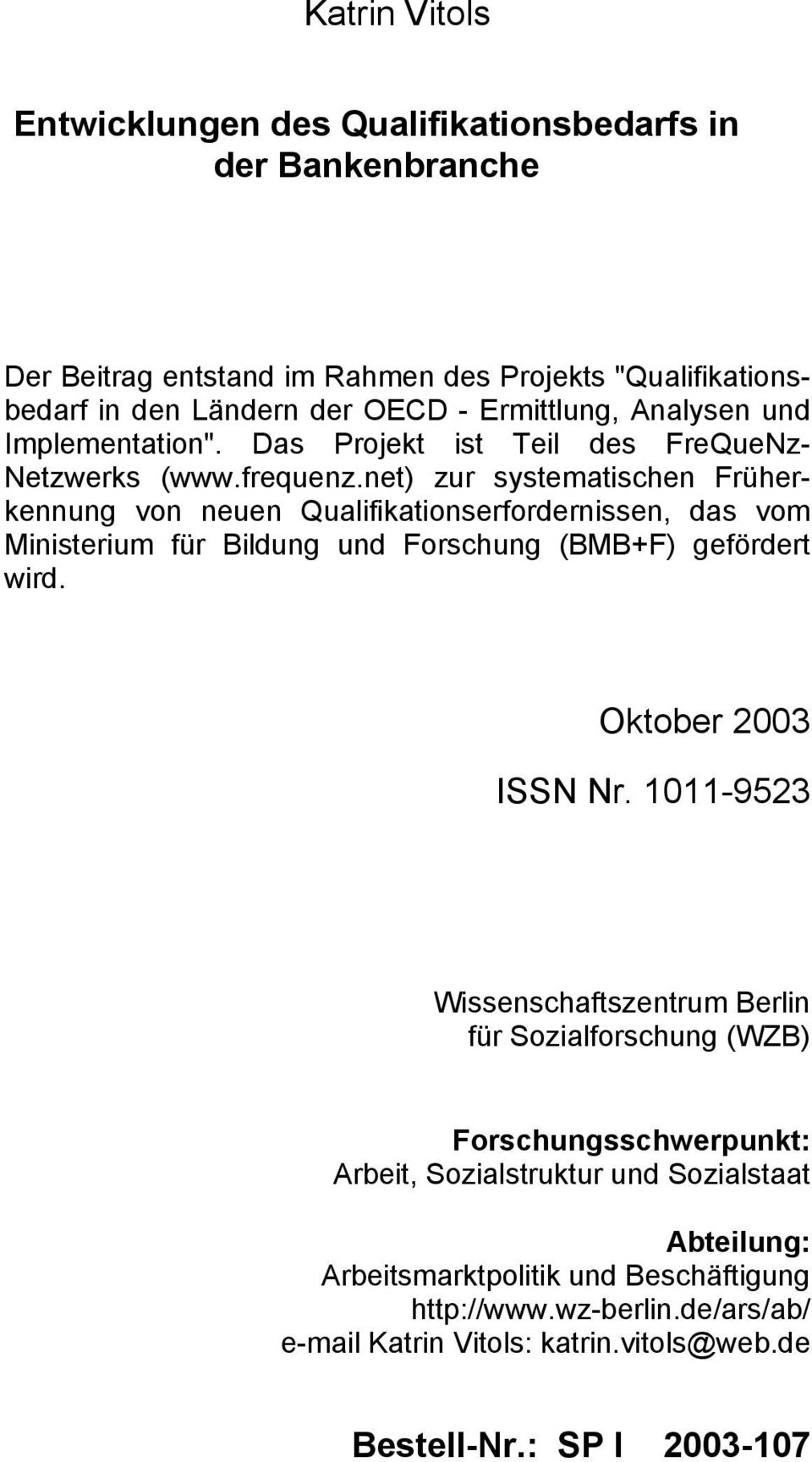 net) zur systematischen Früherkennung von neuen Qualifikationserfordernissen, das vom Ministerium für Bildung und Forschung (BMB+F) gefördert wird. Oktober 2003 ISSN Nr.