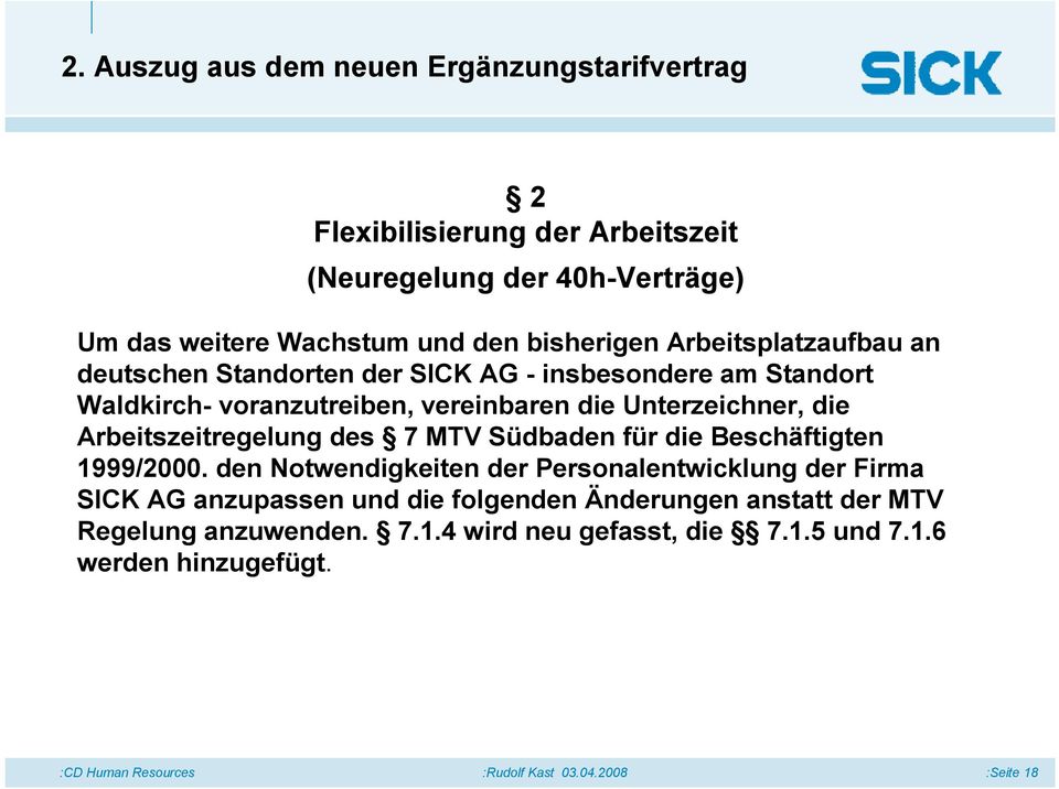 Unterzeichner, die Arbeitszeitregelung des 7 MTV Südbaden für die Beschäftigten 1999/2000.