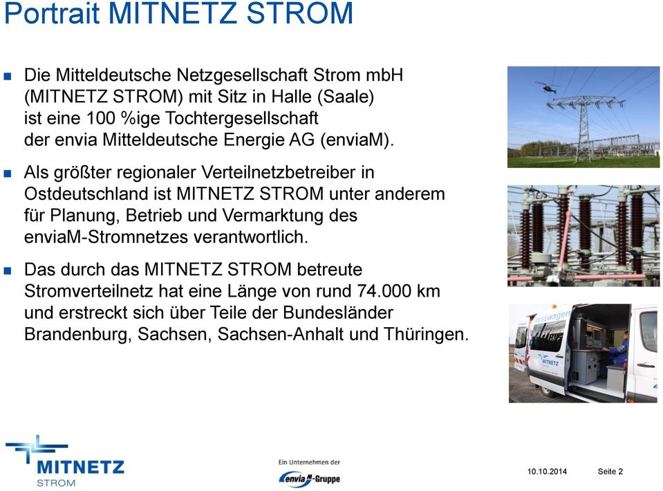 Als größter regionaler Verteilnetzbetreiber in Ostdeutschland ist MITNETZ STROM unter anderem für Planung, Betrieb und Vermarktung des