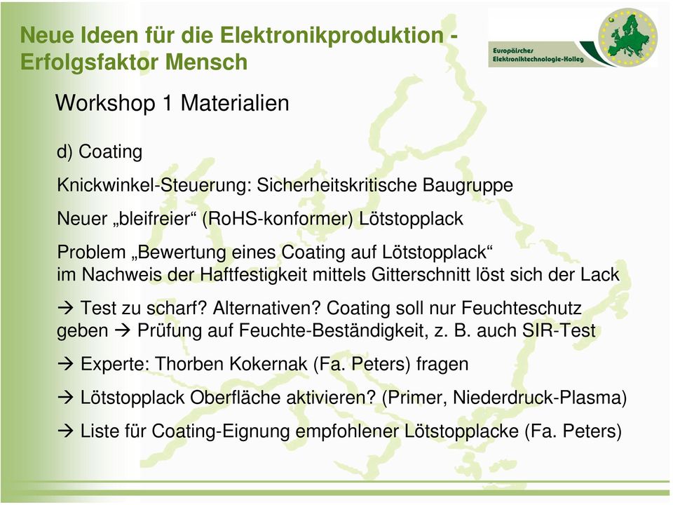 Coating soll nur Feuchteschutz geben Prüfung auf Feuchte-Beständigkeit, z. B. auch SIR-Test Experte: Thorben Kokernak (Fa.