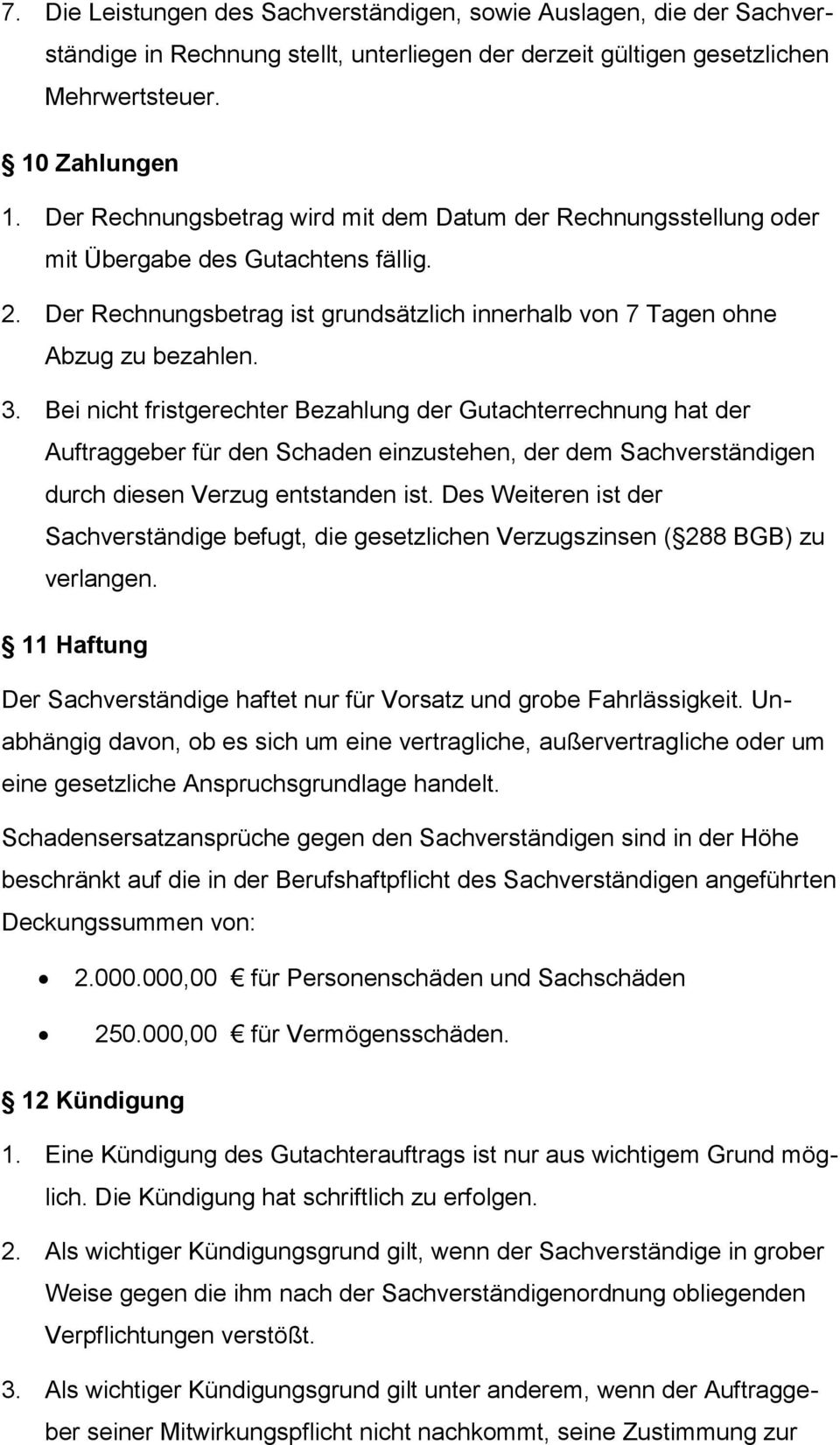 Bei nicht fristgerechter Bezahlung der Gutachterrechnung hat der Auftraggeber für den Schaden einzustehen, der dem Sachverständigen durch diesen Verzug entstanden ist.