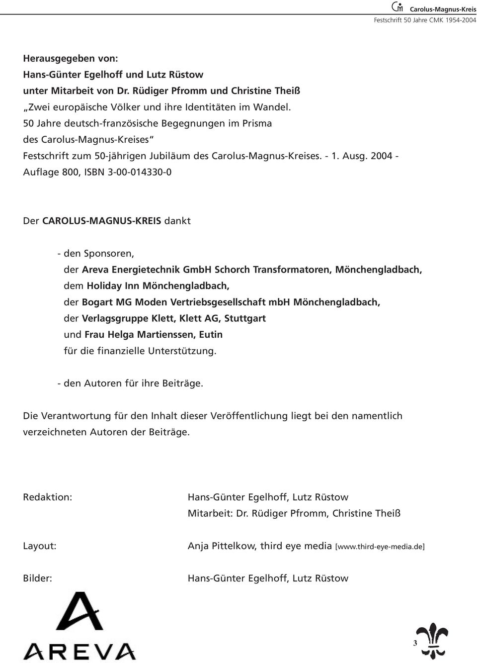 2004 - Auflage 800, ISBN 3-00-014330-0 Der CAROLUS-MAGNUS-KREIS dankt - den Sponsoren, der Areva Energietechnik GmbH Schorch Transformatoren, Mönchengladbach, dem Holiday Inn Mönchengladbach, der