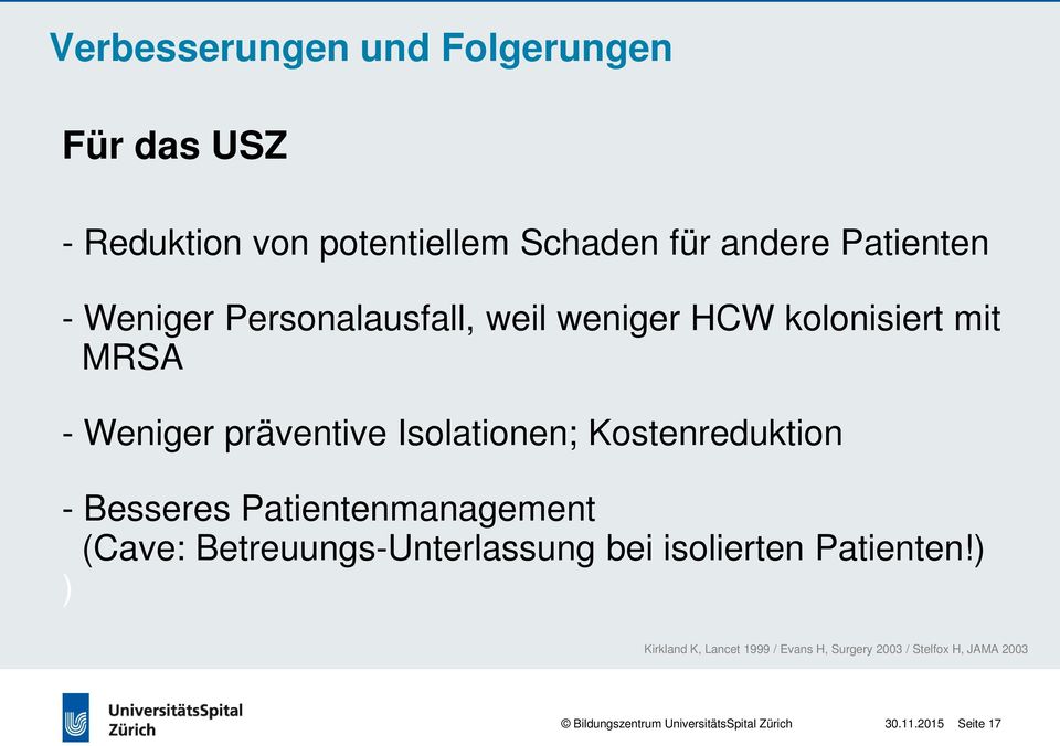 Kostenreduktion - Besseres Patientenmanagement (Cave: Betreuungs-Unterlassung bei isolierten Patienten!