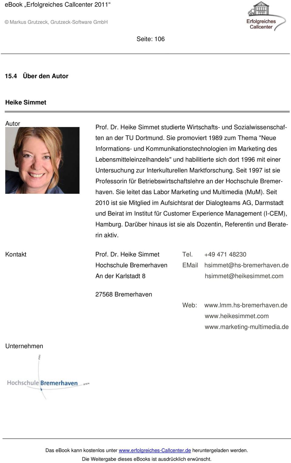 Interkulturellen Marktforschung. Seit 1997 ist sie Professorin für Betriebswirtschaftslehre an der Hochschule Bremerhaven. Sie leitet das Labor Marketing und Multimedia (MuM).