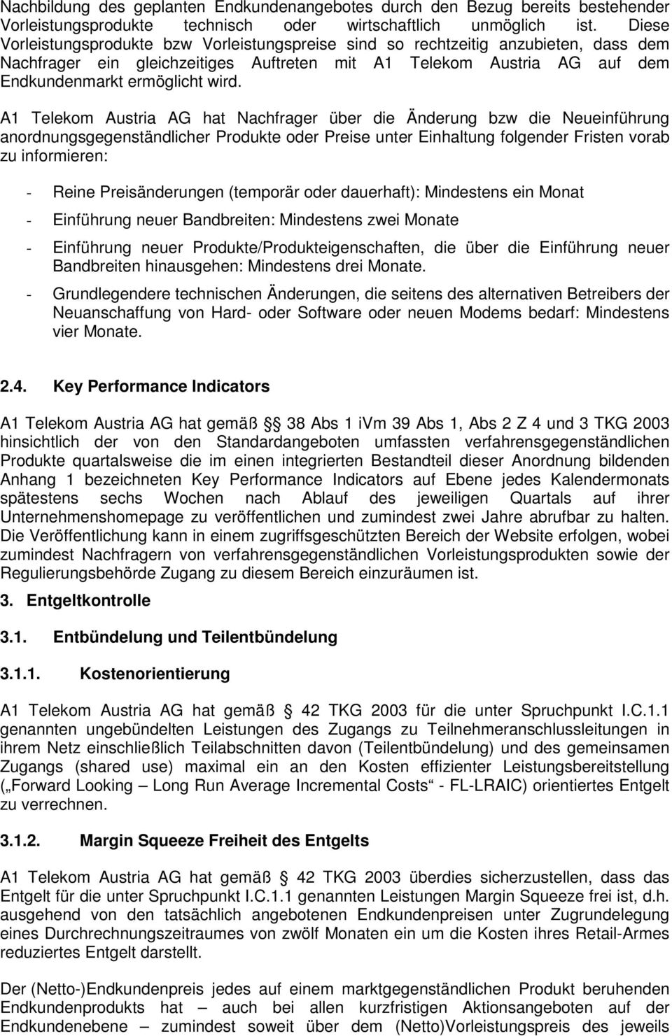 A1 Telekom Austria AG hat Nachfrager über die Änderung bzw die Neueinführung anordnungsgegenständlicher Produkte oder Preise unter Einhaltung folgender Fristen vorab zu informieren: - Reine