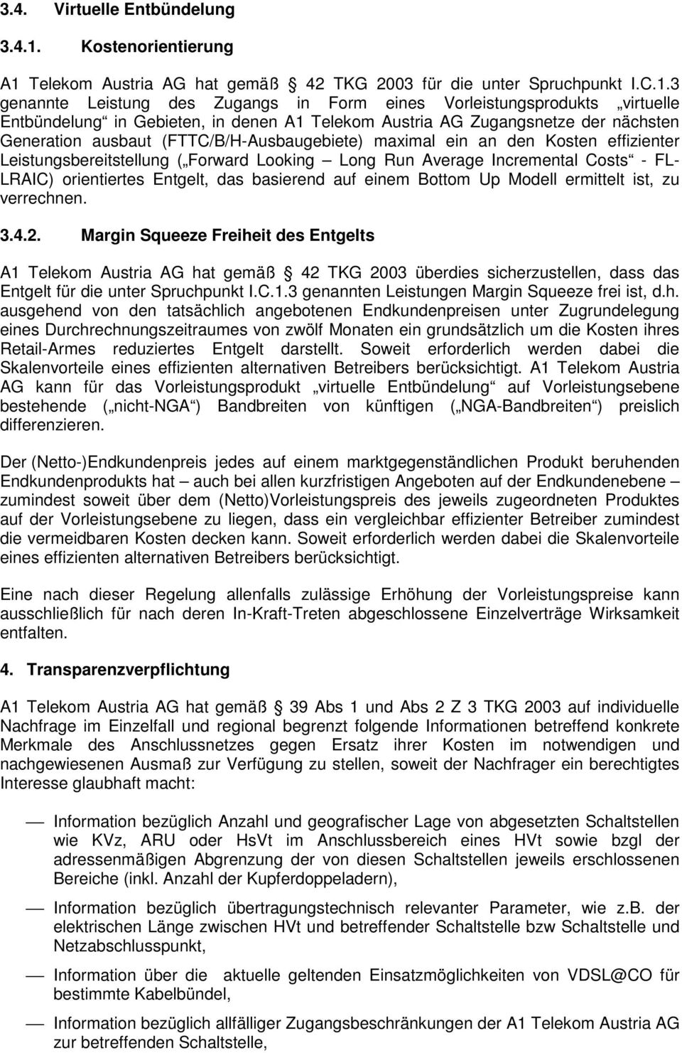 Telekom Austria AG hat gemäß 42 TKG 2003 für die unter Spruchpunkt I.C.1.