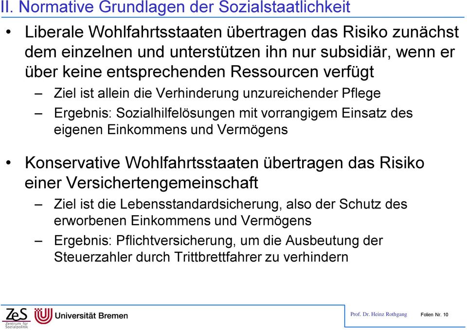 Einkommens und Vermögens Konservative Wohlfahrtsstaaten übertragen das Risiko einer Versichertengemeinschaft Ziel ist die Lebensstandardsicherung, also der Schutz des