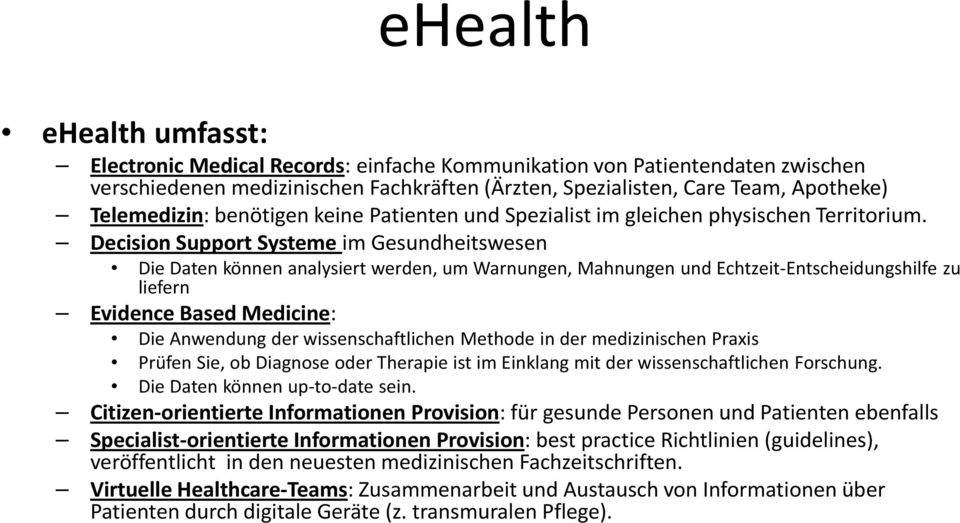 Decision Support Systeme im Gesundheitswesen Die Daten können analysiert werden, um Warnungen, Mahnungen und Echtzeit-Entscheidungshilfe zu liefern Evidence Based Medicine: Die Anwendung der