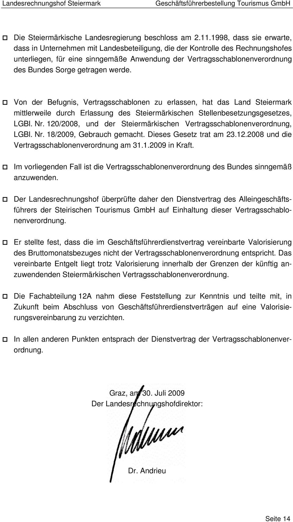 getragen werde. Von der Befugnis, Vertragsschablonen zu erlassen, hat das Land Steiermark mittlerweile durch Erlassung des Steiermärkischen Stellenbesetzungsgesetzes, LGBl. Nr.