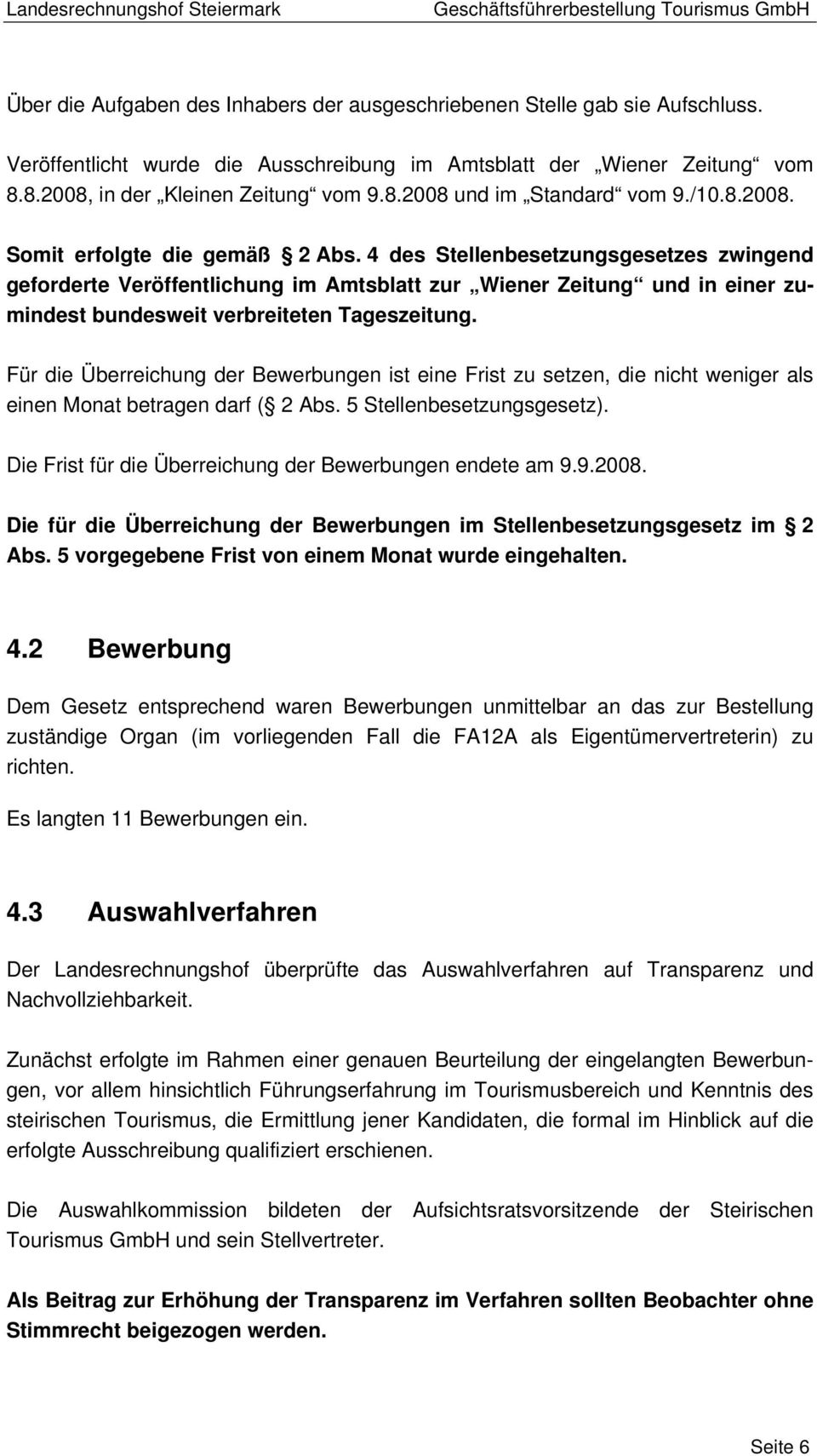 4 des Stellenbesetzungsgesetzes zwingend geforderte Veröffentlichung im Amtsblatt zur Wiener Zeitung und in einer zumindest bundesweit verbreiteten Tageszeitung.