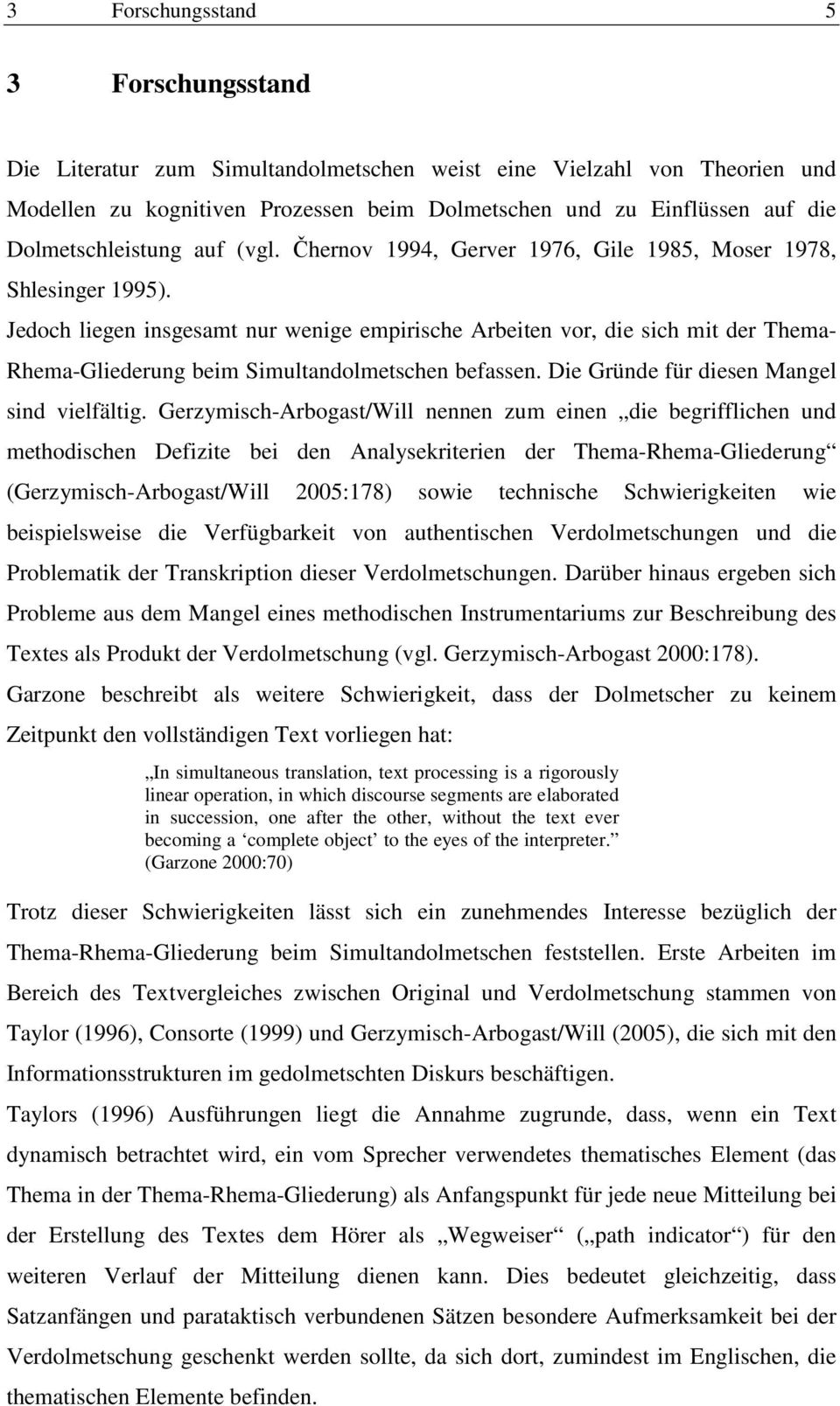 Jedoch liegen insgesamt nur wenige empirische Arbeiten vor, die sich mit der Thema- Rhema-Gliederung beim Simultandolmetschen befassen. Die Gründe für diesen Mangel sind vielfältig.