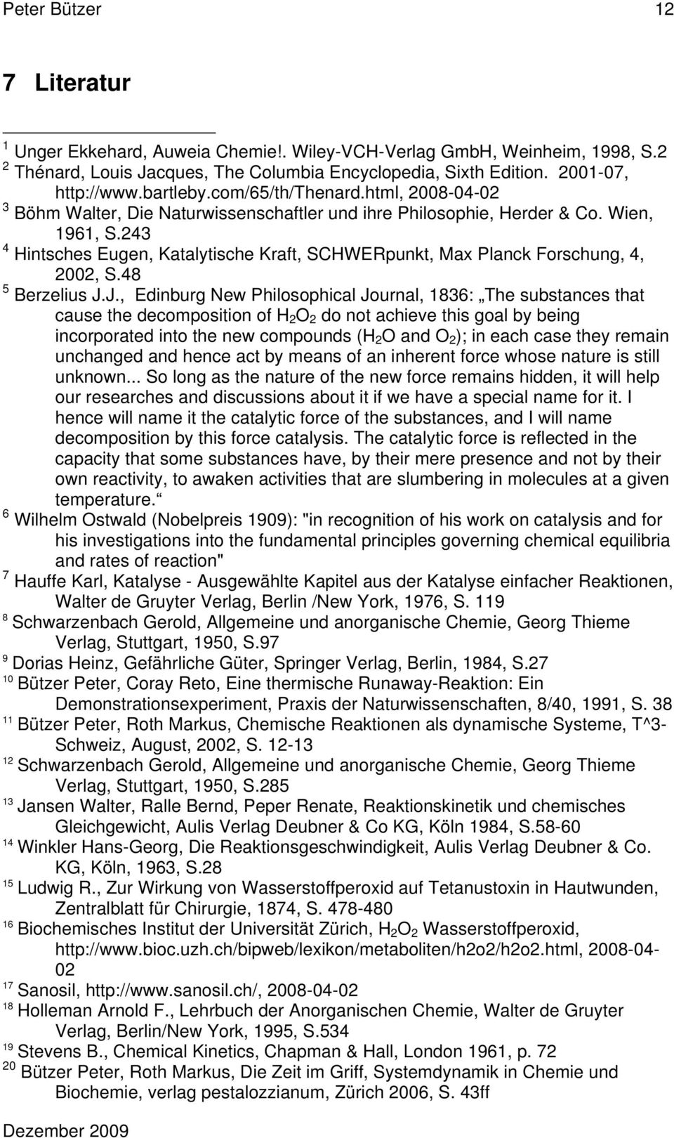 243 4 Hintsches Eugen, Katalytische Kraft, SCHWERpunkt, Max Planck Forschung, 4, 2002, S.48 5 Berzelius J.