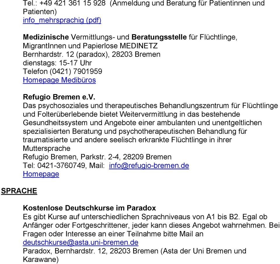 MEDINETZ Bernhardstr. 12 (paradox), 28203 Bremen dienstags: 15-17 Uhr Telefon (0421) 7901959 Homepage Medibüros Refugio Bremen e.v.