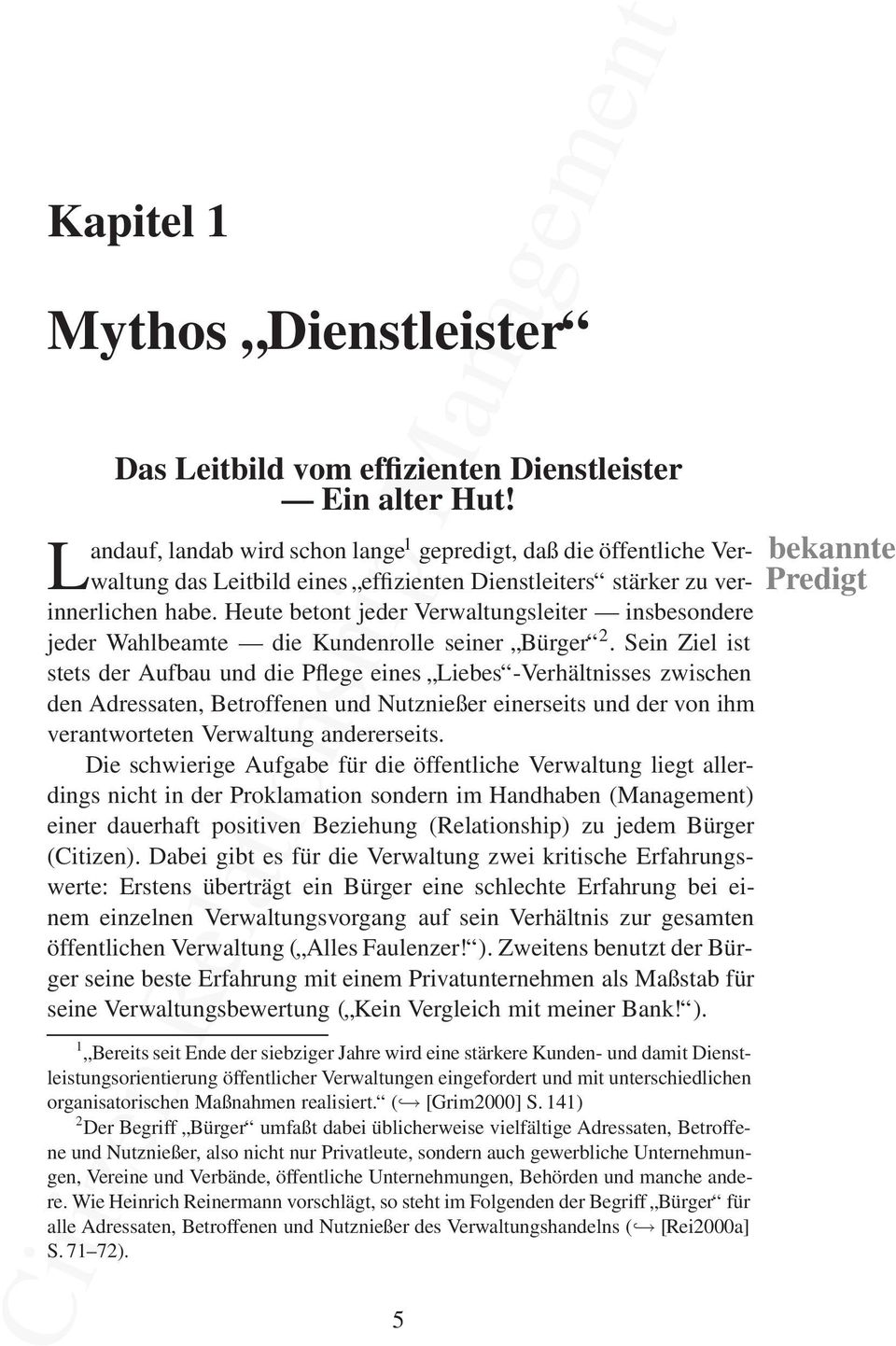 Sein Ziel ist stets der Aufbau und die Pflege eines Liebes -Verhältnisses zwischen den Adressaten, Betroffenen und Nutznießer einerseits und der von ihm verantworteten Verwaltung andererseits.