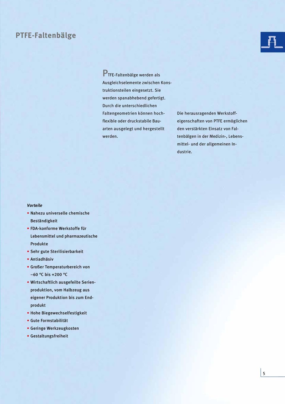 Die herausragenden Werkstoffeigenschaften von PTFE ermöglichen den verstärkten Einsatz von Faltenbälgen in der Medizin-, Le bensmit tel- und der allgemeinen Industrie.