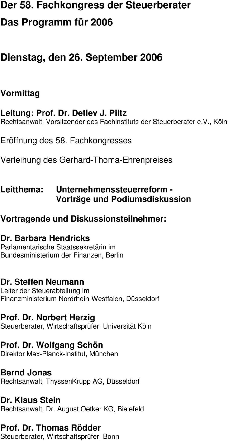 Fachkongresses Verleihung des Gerhard-Thoma-Ehrenpreises Leitthema: Unternehmenssteuerreform - Vorträge und Podiumsdiskussion Vortragende und Diskussionsteilnehmer: Dr.