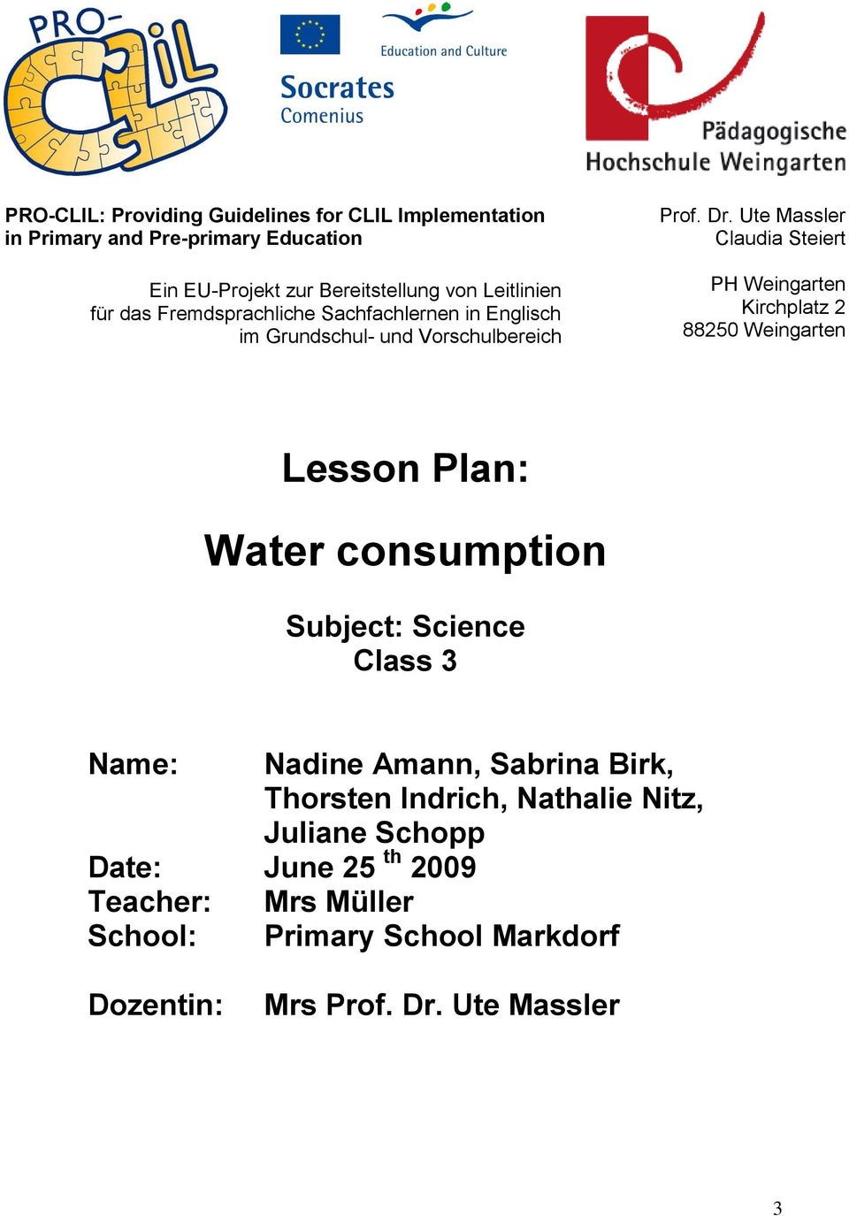 Ute Massler Claudia Steiert PH Weingarten Kirchplatz 2 88250 Weingarten Lesson Plan: Water consumption Subject: Science Class 3 Name: