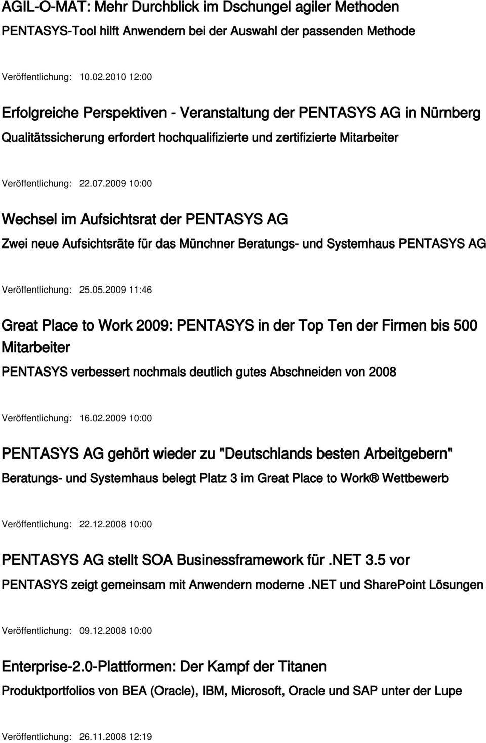 2009 10:00 Wechsel im Aufsichtsrat der PENTASYS AG Zwei neue Aufsichtsräte für das Münchner Beratungs- und Systemhaus PENTASYS AG Veröffentlichung: 25.05.