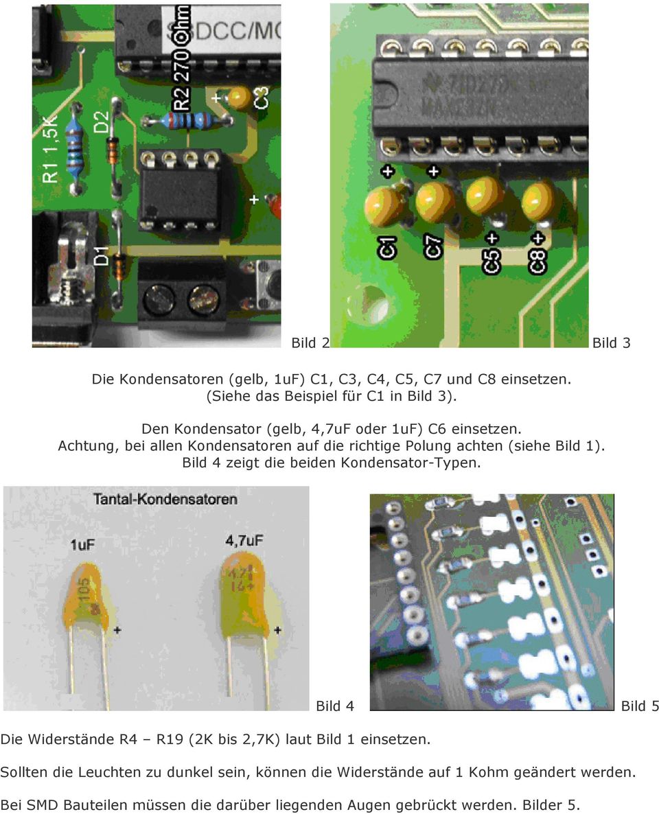 Bild 4 zeigt die beiden Kondensator-Typen. Bild 4 Bild 5 Die Widerstände R4 R19 (2K bis 2,7K) laut Bild 1 einsetzen.