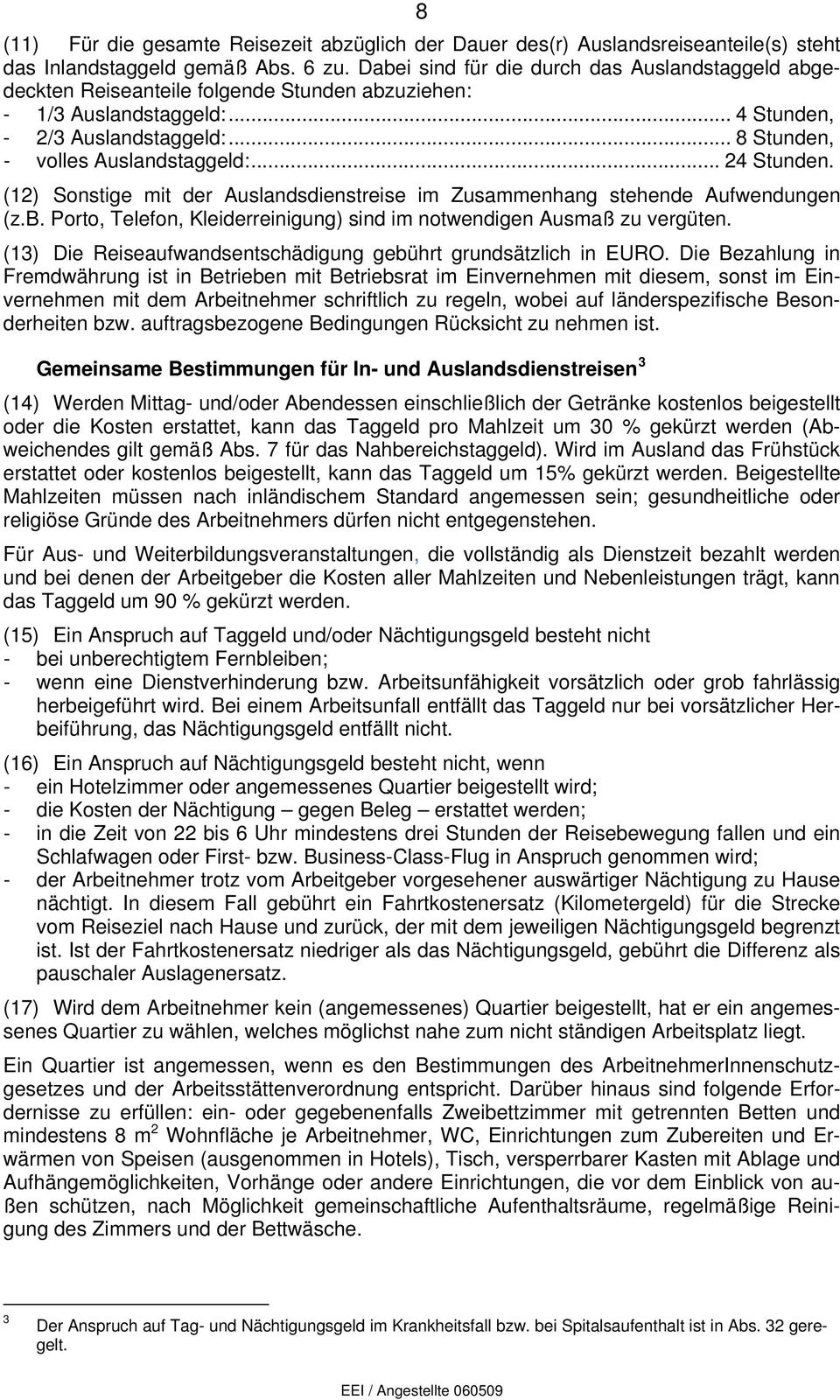 .. 24 Stunden. (12) Sonstige mit der Auslandsdienstreise im Zusammenhang stehende Aufwendungen (z.b. Porto, Telefon, Kleiderreinigung) sind im notwendigen Ausmaß zu vergüten.