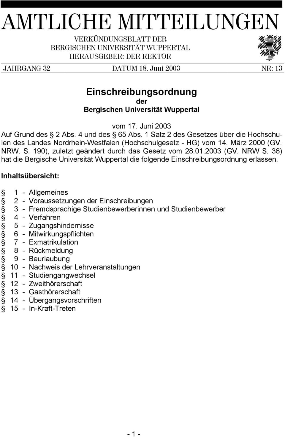 1 Satz 2 des Gesetzes über die Hochschulen des Landes Nordrhein-Westfalen (Hochschulgesetz - HG) vom 14. März 2000 (GV. NRW. S. 190), zuletzt geändert durch das Gesetz vom 28.01.2003 (GV. NRW S.