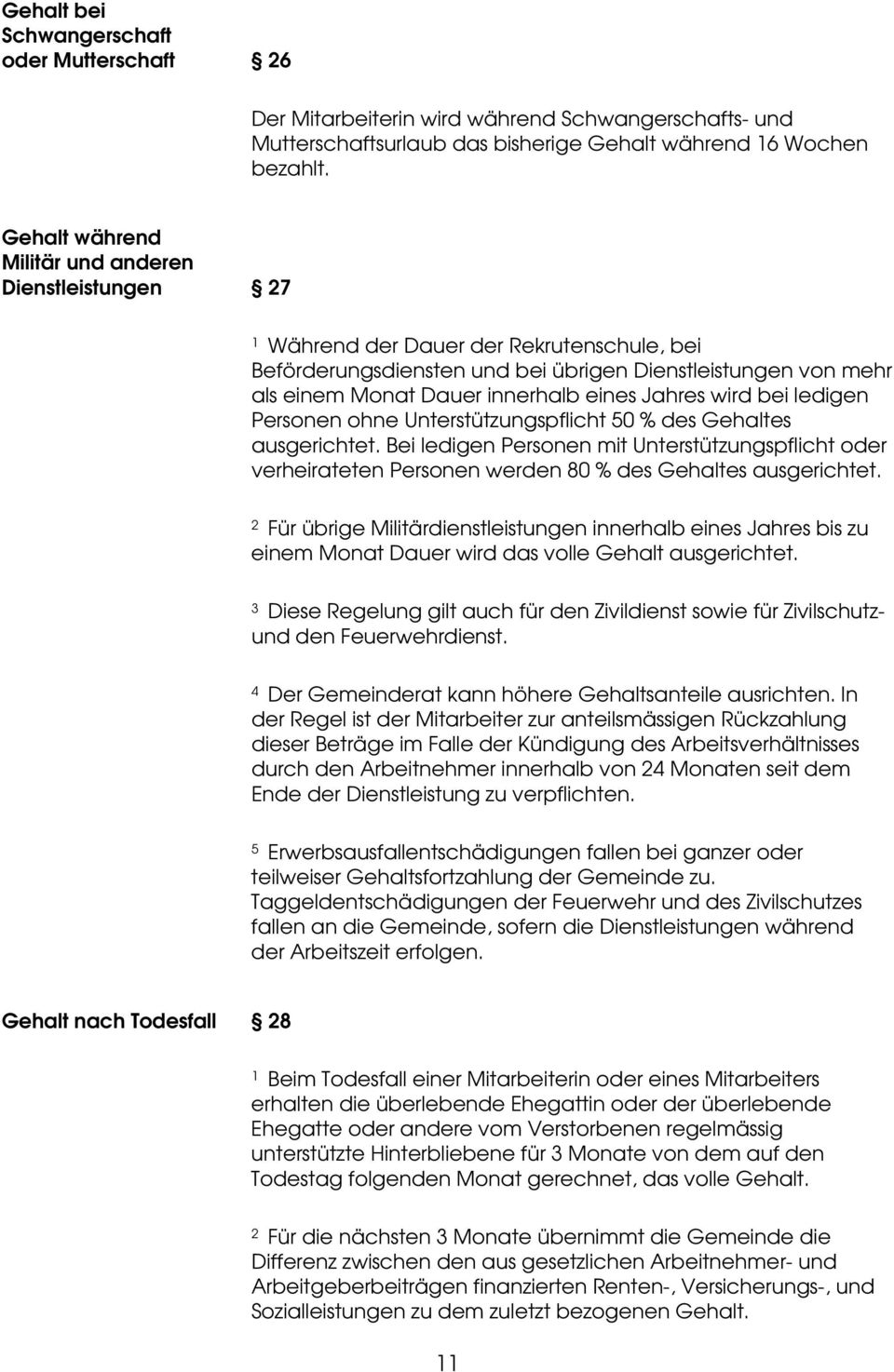 Jahres wird bei ledigen Personen ohne Unterstützungspflicht 50 % des Gehaltes ausgerichtet.