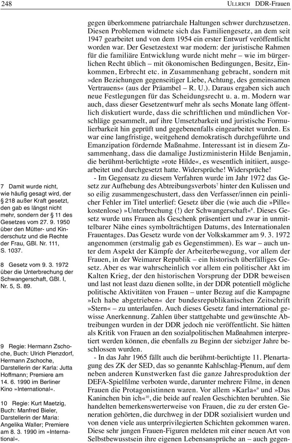 9 Regie: Hermann Zschoche, Buch: Ulrich Plenzdorf, Hermann Zschoche, Darstellerin der Karla: Jutta Hoffmann; Premiere am 14. 6. 1990 im Berliner Kino»International«.