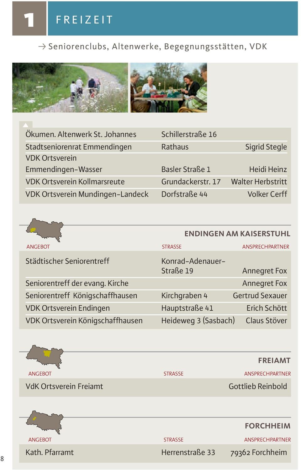 17 Walter Herbstritt VDK Ortsverein Mundingen-Landeck Dorfstraße 44 Volker Cerff ENDINGEN AM KAISERSTUHL ANGEBOT STRASSE ANSPRECHPARTNER Städtischer Seniorentreff Konrad-Adenauer- Straße 19 Annegret