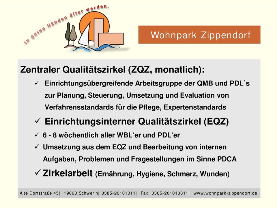 Einrichtungsinterner Qualitätszirkel (EQZ) 6-8 wöchentlich aller WBL er und PDL er Umsetzung aus dem EQZ und