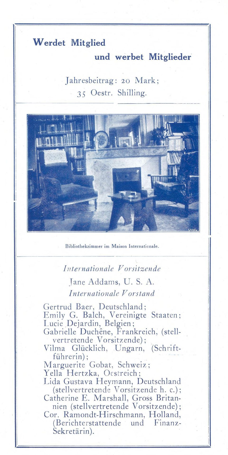 Balch, Vereinigte Staaten: Lucie Dejardin, Belgien; Gabrielle Duchêne, Frankreich, (stellvertretende Vorsitzende); Vilma Glücklich, Ungarn, (Schriftführerin) ;